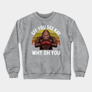 EFF You See Kay Why Oh You - Big Foot Crewneck Sweatshirt